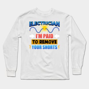 Electrician I'm Paid To Remove Your Shorts Long Sleeve T-Shirt